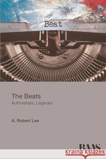 The Beats: Authorships, Legacies Lee, A. Robert 9781474403962 Edinburgh University Press - książka