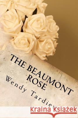 The Beaumont Rose Wendy Tardieu 9781449516260 Createspace - książka