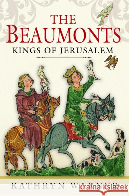 The Beaumonts: Kings of Jerusalem Kathryn Warner 9781526776334 Pen & Sword Books Ltd - książka