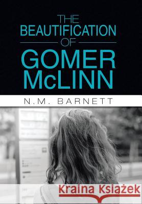 The Beautification of Gomer McLinn N. M. Barnett 9781490866420 WestBow Press - książka