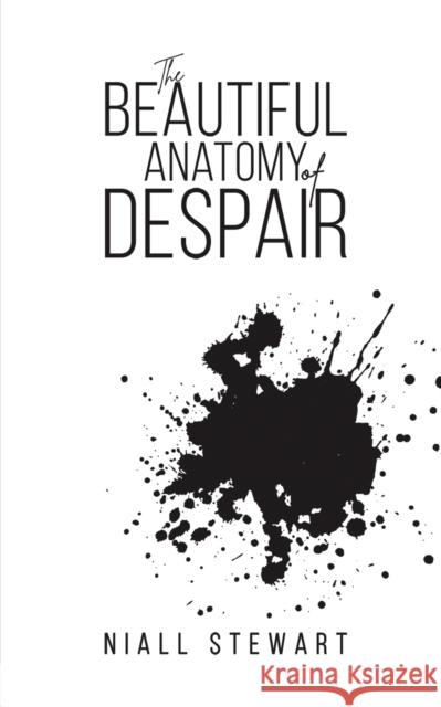 The Beautiful Anatomy of Despair Niall Stewart 9781398402133 Austin Macauley Publishers - książka