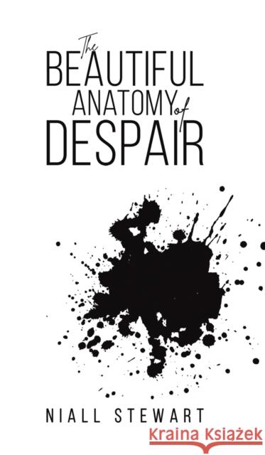 The Beautiful Anatomy of Despair Niall Stewart 9781398402140 Austin Macauley Publishers - książka