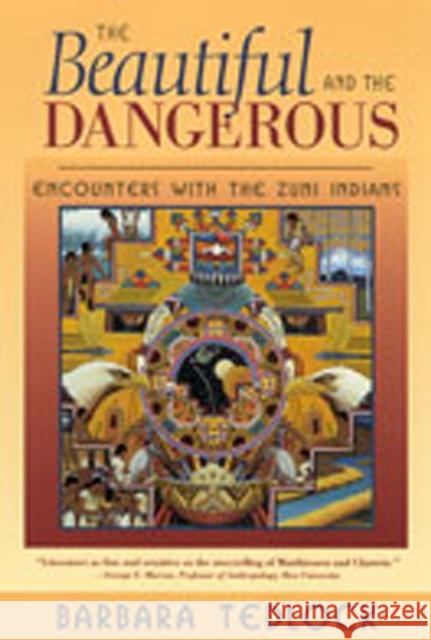 The Beautiful and the Dangerous: Encounters with the Zuni Indians Tedlock, Barbara 9780826323422 University of New Mexico Press - książka