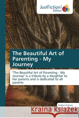 The Beautiful Art of Parenting - My Journey Prabha Choksey 9786137388426 Justfiction Edition - książka