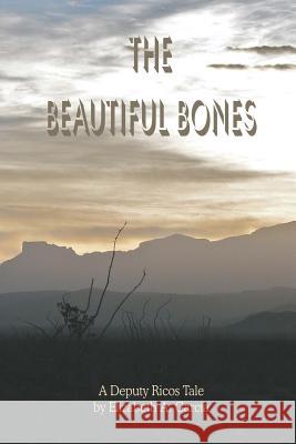 The Beautiful Bones: a Deputy Ricos Tale Garcia, Elizabeth A. 9781481159951 Createspace - książka