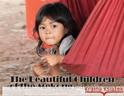 The Beautiful Children of the Mekong Thomas Auer 9781736233085 Thomas H. Auer - książka