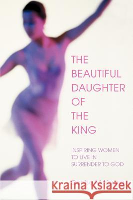The Beautiful Daughter of the King: Inspiring women to live in Surrender to God Young, Denise M. 9780595384242 iUniverse - książka