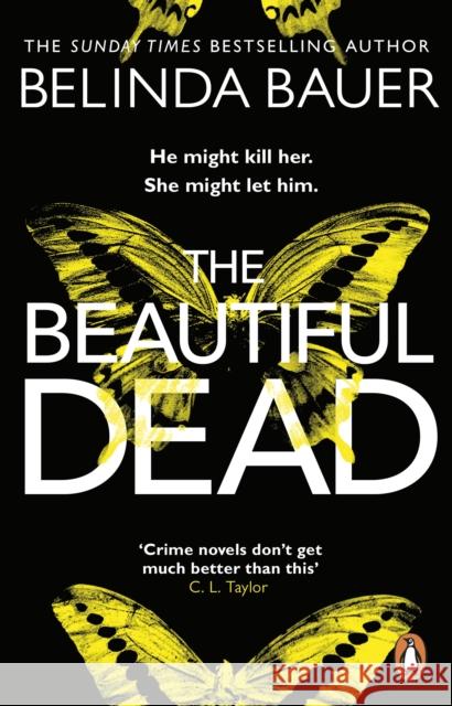 The Beautiful Dead: From the Sunday Times bestselling author of Snap Bauer, Belinda 9781784160845 Transworld Publishers Ltd - książka