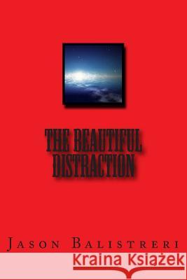 The Beautiful Distraction Jason Eric Balistreri 9781514297971 Createspace - książka