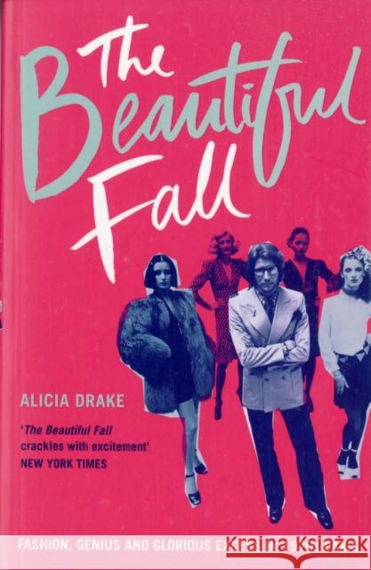 The Beautiful Fall: Fashion, Genius and Glorious Excess in 1970s Paris Alicia Drake 9780747585466 Bloomsbury Publishing PLC - książka