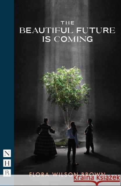 The Beautiful Future is Coming Flora Wilson Brown 9781839044397 Nick Hern Books - książka
