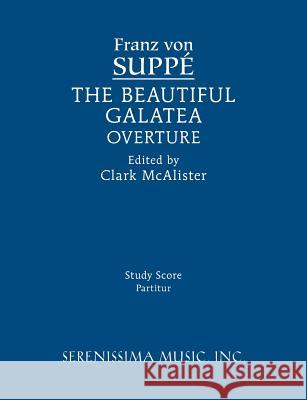 The Beautiful Galatea Overture: Study score Franz Von Suppe, Clark McAlister 9781608741533 Serenissima Music - książka