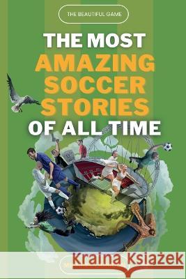 The Beautiful Game - The Most Amazing Soccer Stories Of All Time Michael Langdon 9780645443769 Levity - książka