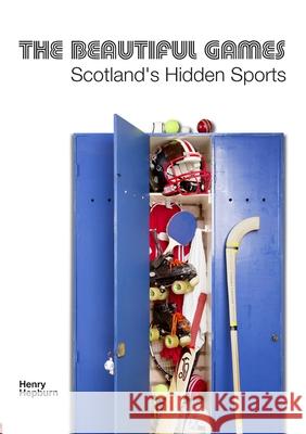 The Beautiful Games - Scotland's Hidden Sports Henry Hepburn 9781471782077 Lulu.com - książka