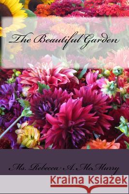 The Beautiful Garden MS Rebecca a. McMurry 9781480206274 Createspace - książka