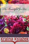 The Beautiful Garden MS Rebecca a. McMurry 9781480206274 Createspace