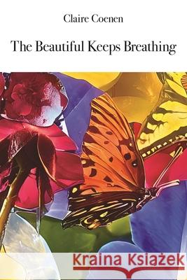 The Beautiful Keeps Breathing Claire Coenen 9781639805730 Kelsay Books - książka