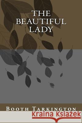 The Beautiful Lady Booth Tarkington 9781984189479 Createspace Independent Publishing Platform - książka