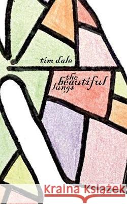 The Beautiful Lungs Tim Dale 9781704686554 Independently Published - książka