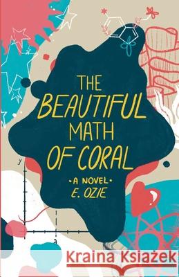 The Beautiful Math of Coral E. Ozie 9781636769301 New Degree Press - książka