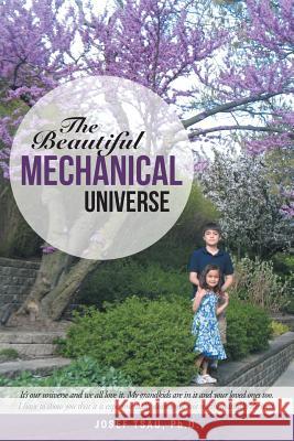 The Beautiful Mechanical Universe Josef Tsau 9781483414966 Lulu Publishing Services - książka