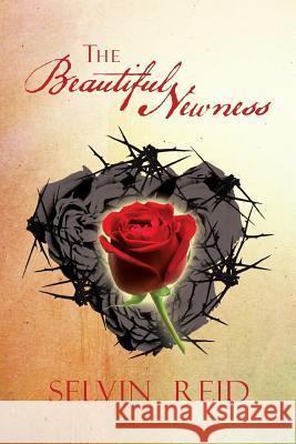 The Beautiful Newness Selvin Reid 9781493125890 Xlibris Corporation - książka