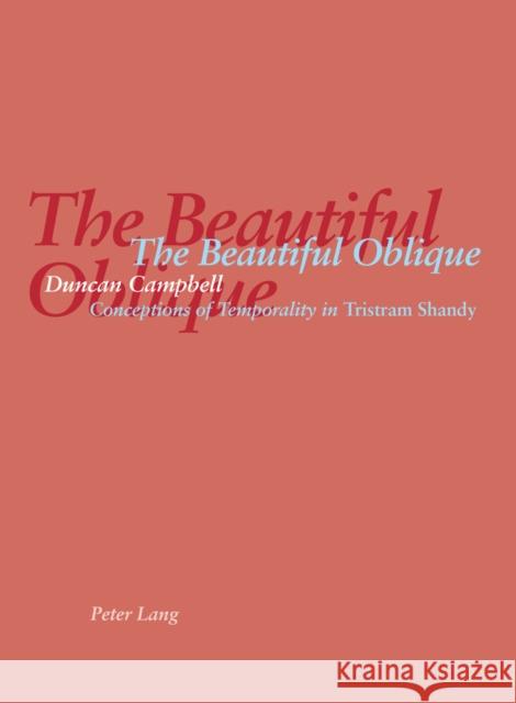 The Beautiful Oblique: Conceptions of Temporality in Tristram Shandy Campbell, Duncan 9783906768380 Verlag Peter Lang - książka