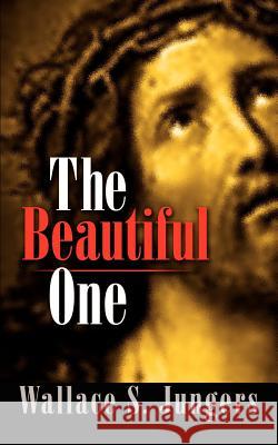 The Beautiful One Wallace S. Jungers 9781403332837 Authorhouse - książka