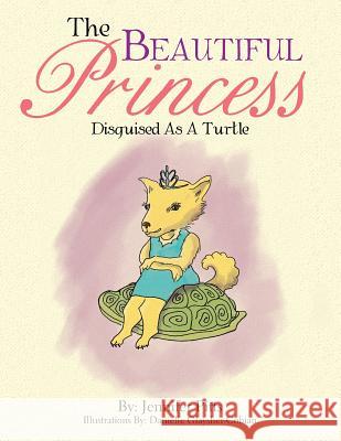 The Beautiful Princess: Disguised As A Turtle Pitts, Jennifer 9781483607955 Xlibris Corporation - książka