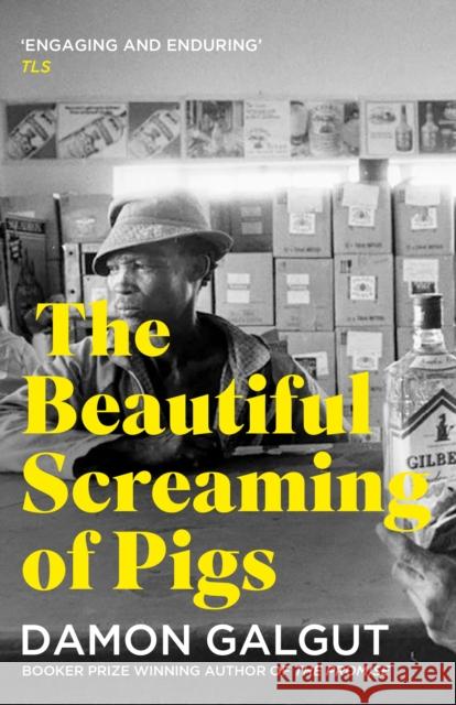 The Beautiful Screaming of Pigs: Author of the 2021 Booker Prize-winning novel THE PROMISE Damon Galgut 9781838958879 Atlantic Books - książka