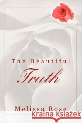 The Beautiful Truth Melissa Rose 9780595476107 iUniverse - książka