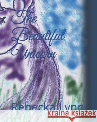 The Beautiful Unicorn Rebecka Lynn 9781089556596 Independently Published - książka