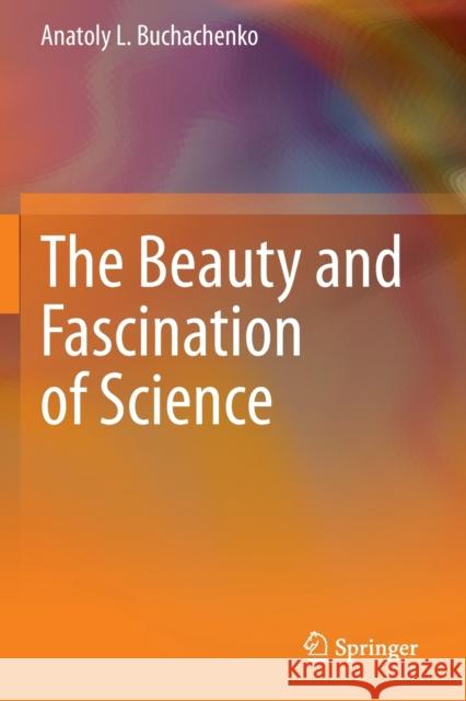 The Beauty and Fascination of Science Anatoly L. Buchachenko Vitaly Berdinskiy Katsuya Inoue 9789811525940 Springer - książka