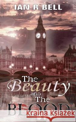 The Beauty and the Blood Ian R Bell 9781789557930 New Generation Publishing - książka