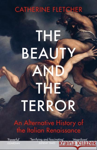 The Beauty and the Terror: An Alternative History of the Italian Renaissance Catherine Fletcher 9781784707941 Vintage Publishing - książka