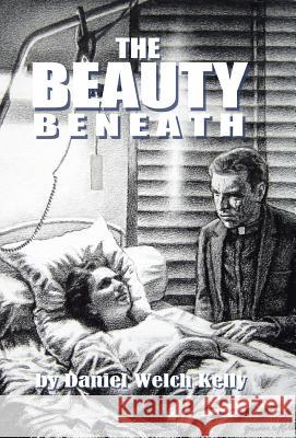 The Beauty Beneath Daniel Welch Kelly 9781512777338 WestBow Press - książka