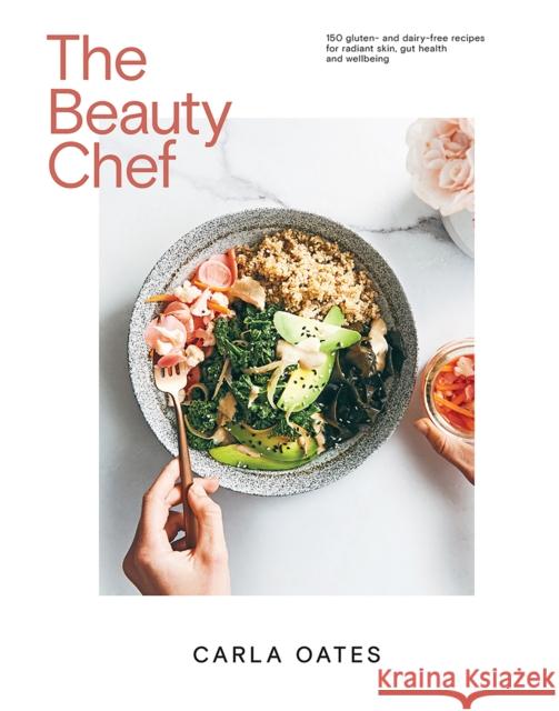The Beauty Chef: 150 Gluten- and Dairy-Free Recipes for Radiant Skin, Gut Health and Wellbeing Carla Oates 9781761451140 Hardie Grant Books - książka