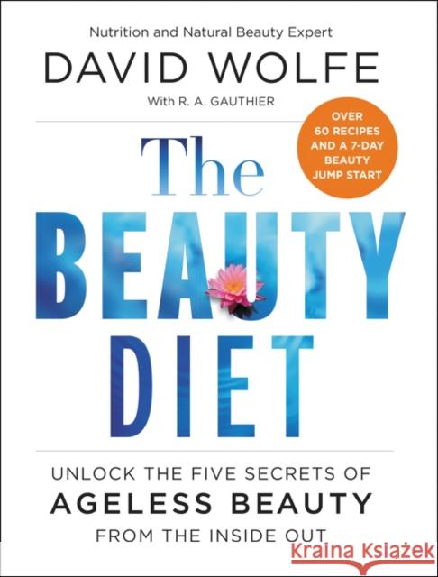 The Beauty Diet: Unlock the Five Secrets of Ageless Beauty from the Inside Out David Wolfe 9780062309815 HarperOne - książka