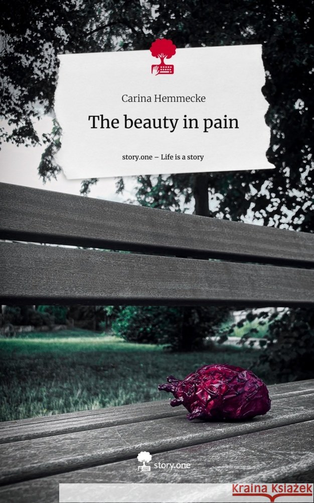 The beauty in pain. Life is a Story - story.one Hemmecke, Carina 9783710864841 story.one publishing - książka