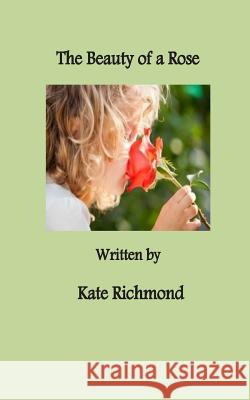 The Beauty of a Rose Kate Richmond 9781507695289 Createspace - książka