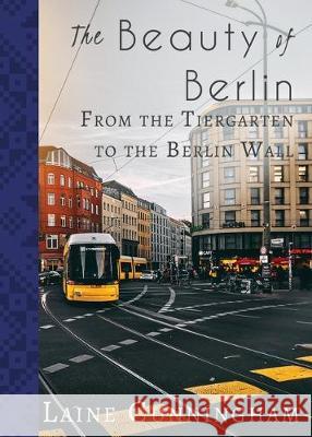 The Beauty of Berlin: From the Tiergarten to the Berlin Wall Angel Leya Laine Cunningham 9781951389055 Sun Dogs Creations - książka