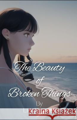 The Beauty of Broken Things Lisa X Lopez   9798363726477 Independently Published - książka