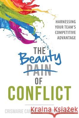 The Beauty of Conflict: Harnessing Your Team's Competitive Advantage Crismarie Campbell Susan Clarke 9780999450109 Two Hummingbird Press - książka