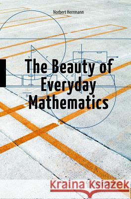 The Beauty of Everyday Mathematics Norbert Herrmann 9783642221033 Springer - książka