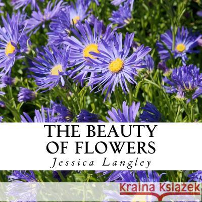The Beauty of Flowers: A text-free book for Seniors and Alzheimer's patients Langley, Jessica 9781548519995 Createspace Independent Publishing Platform - książka