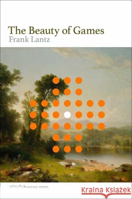 The Beauty of Games Frank Lantz 9780262552950 MIT Press - książka