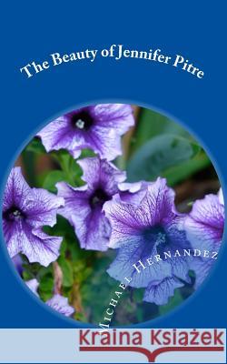 The Beauty of Jennifer Pitre Michael Hernandez 9781518603853 Createspace Independent Publishing Platform - książka