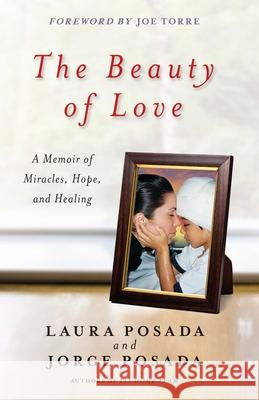 The Beauty of Love: A Memoir of Miracles, Hope, and Healing Jorge Posada Laura Posada Joe Torre 9781476786346 Atria Books - książka