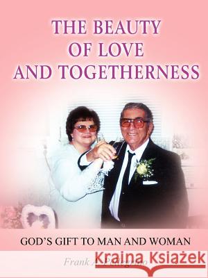 The Beauty of Love and Togetherness: God's Gift to Man and Woman Pellegrino, Frank A. 9781420800647 Authorhouse - książka