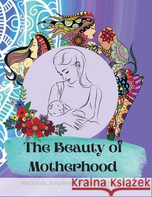 The Beauty of Motherhood Mandala Inspired Adult Colouring Book Stephanie Mohammed 9780645275650 All for Birds - książka